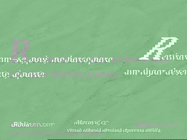 Retiraram-se, pois, no barco para um lugar deserto, à parte.