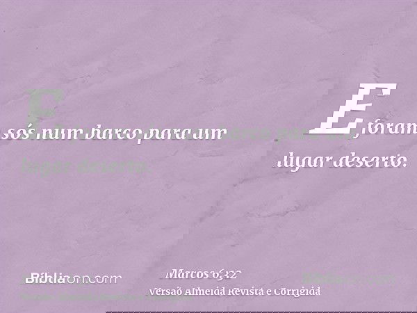 E foram sós num barco para um lugar deserto.