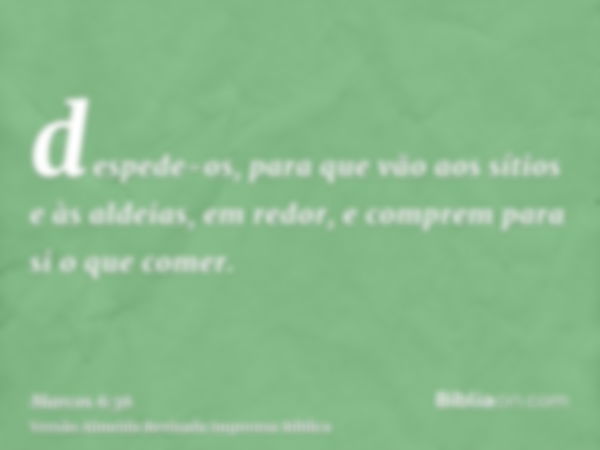 despede-os, para que vão aos sítios e às aldeias, em redor, e comprem para si o que comer.