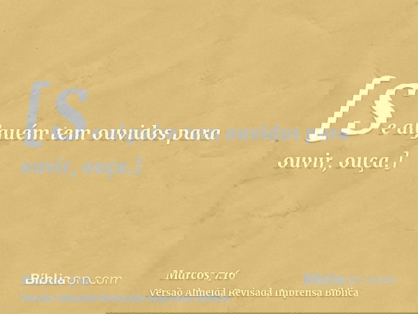 [Se alguém tem ouvidos para ouvir, ouça.]