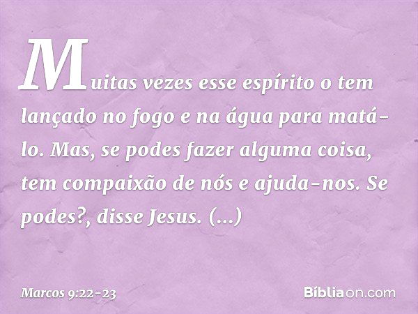 Marcos Cap. 9:23 E Jesus disse-lhe: Se tu podes crer; tudo é possível