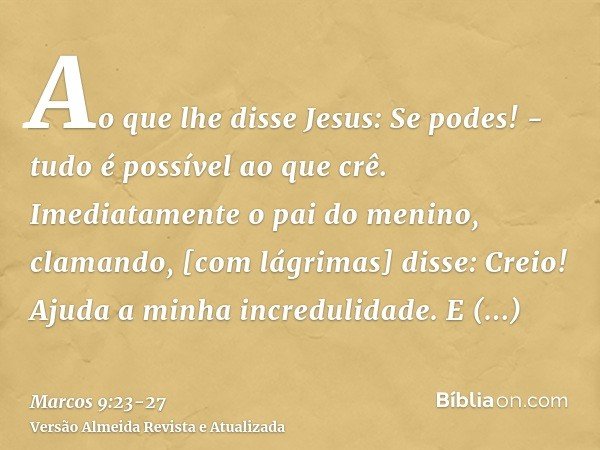📖 BÍBLIA SAGRADA / O VERBO on X: E Jesus disse-lhe: Se tu podes crer,  tudo é possível ao que crê. Marcos 9:23 #JesusTeAma #Graça #BomDia  #Primavera  / X