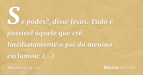 Se tu podes crer, tudo é possível ao que crê!