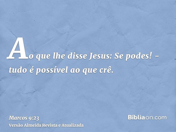 📖 BÍBLIA SAGRADA / O VERBO on X: E Jesus disse-lhe: Se tu podes crer,  tudo é possível ao que crê. Marcos 9:23 #JesusTeAma #Graça #BomDia  #Primavera  / X