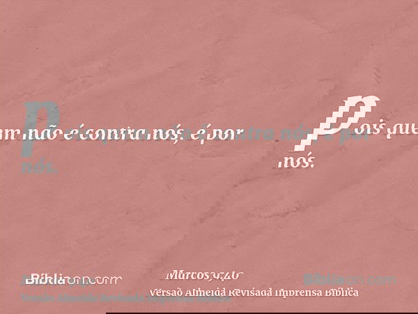 pois quem não é contra nós, é por nós.