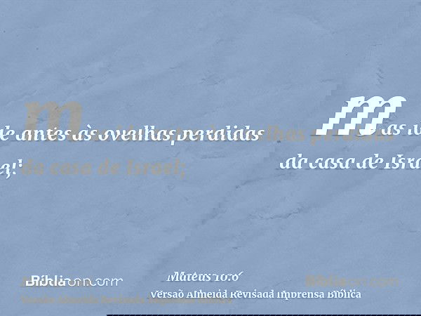 mas ide antes às ovelhas perdidas da casa de Israel;