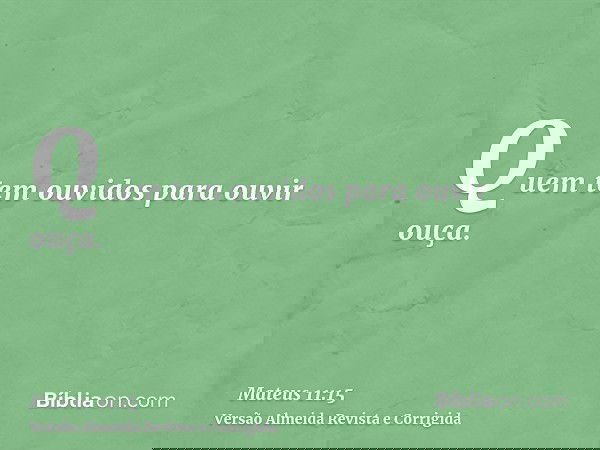 Quem tem ouvidos para ouvir ouça.