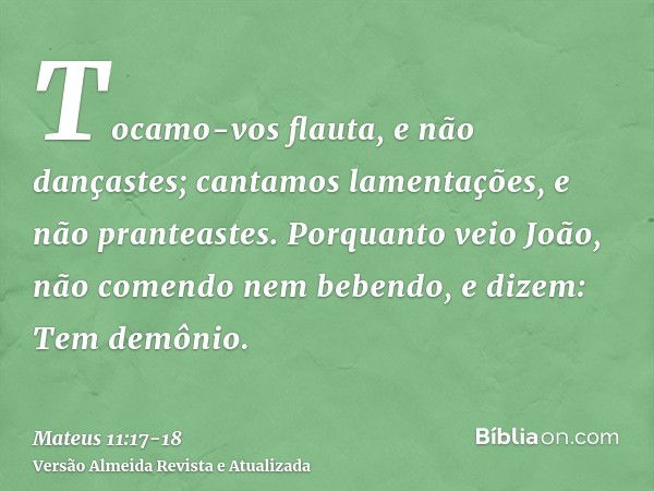 Mateus 11:17-18 - Bíblia