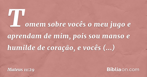 Mateus 11:29 (Aprendei de mim que sou manso e humilde de coração) - Bíblia