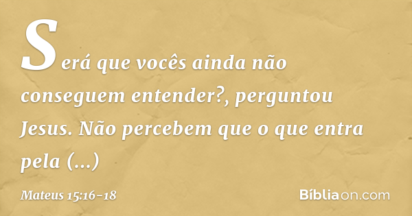 Mateus 15:16-18 - Bíblia