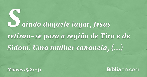 Mateus 15:21-31 (A mulher cananeia) - Bíblia