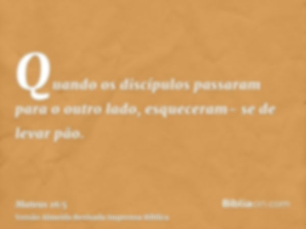 Quando os discípulos passaram para o outro lado, esqueceram- se de levar pão.