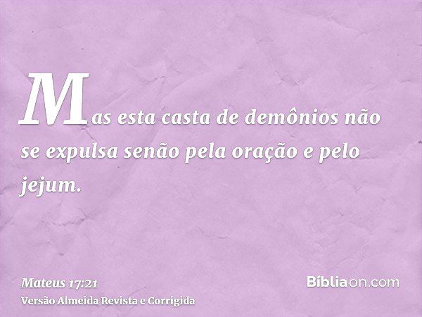Mateus 17:21 (Essa casta só sai com jejum e oração) - Bíblia