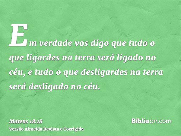 Mateus 18:18 (Tudo que ligares na terra será ligado no céu) - Bíblia
