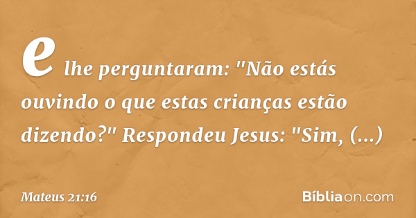 Mateus 21:16 (Da boca dos pequeninos sai o perfeito louvor) - Bíblia