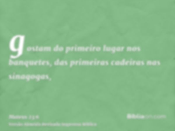 gostam do primeiro lugar nos banquetes, das primeiras cadeiras nas sinagogas,