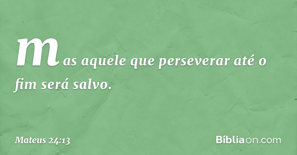 Mateus 24:13 (Aquele que perseverar até o fim) - Bíblia