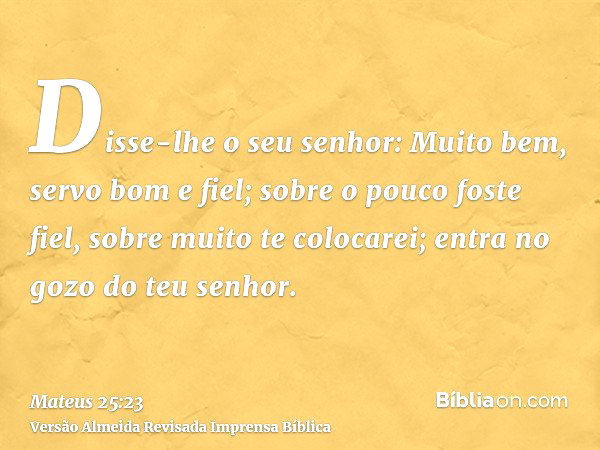 Mateus 25:23 (Seja fiel no pouco que no muito te colocarei) - Bíblia
