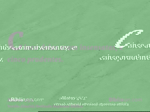 Cinco delas eram insensatas, e cinco prudentes.