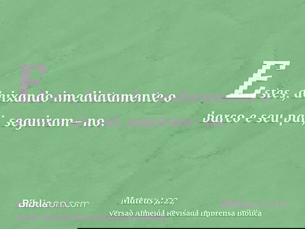 Estes, deixando imediatamente o barco e seu pai, seguiram- no.