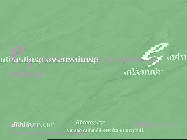 e, abrindo a boca, os ensinava, dizendo: