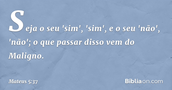 Mateus 5:37 (sim sim não não) - Bíblia