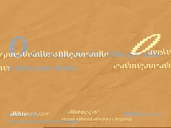 Ouvistes que foi dito: Olho por olho e dente por dente.