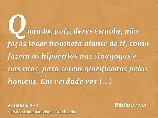 Mateus 6:2 AA - Quando, pois, deres esmola, não faças tocar trombeta diante  de ti, como fazem os hipócritas nas sinagogas e nas ruas, para serem  glorificados pelos homens. Em verdade vos