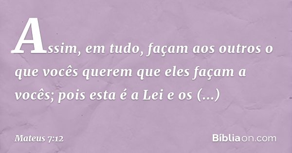 Não faças aos outros o que não queres que te façam a ti.