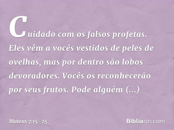 "Cuidado com os falsos profetas. Eles vêm a vocês vestidos de peles de ovelhas, mas por dentro são lobos devoradores. Vocês os reconhecerão por seus frutos. Pod