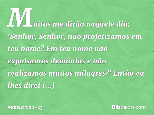 Mateus 7:22-23 (Muitos dirão Senhor Senhor, em teu nome