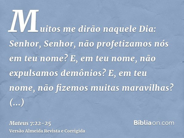 Muitos me dirão naquele Dia: Senhor, Senhor, não profetizamos nós em teu nome? E, em teu nome, não expulsamos demônios? E, em teu nome, não fizemos muitas marav