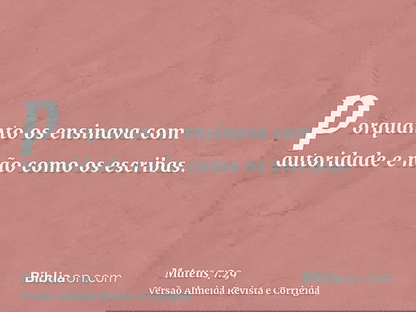 porquanto os ensinava com autoridade e não como os escribas.