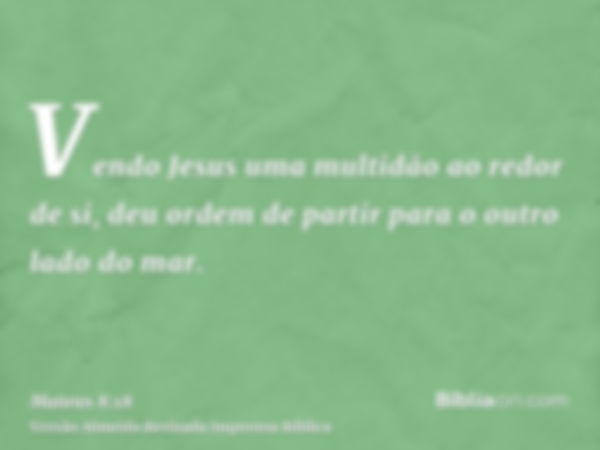 Vendo Jesus uma multidão ao redor de si, deu ordem de partir para o outro lado do mar.