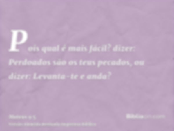 Pois qual é mais fácil? dizer: Perdoados são os teus pecados, ou dizer: Levanta-te e anda?