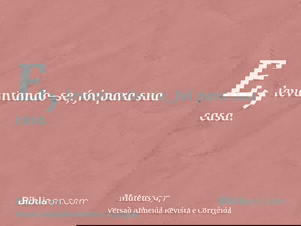 E, levantando-se, foi para sua casa.