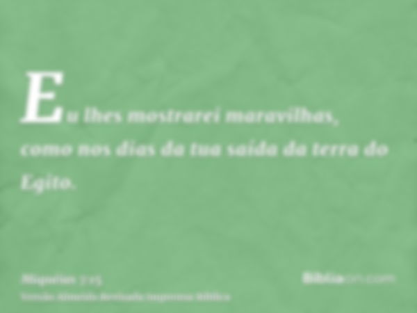 Eu lhes mostrarei maravilhas, como nos dias da tua saída da terra do Egito.