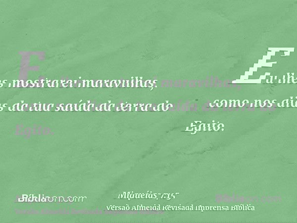 Eu lhes mostrarei maravilhas, como nos dias da tua saída da terra do Egito.