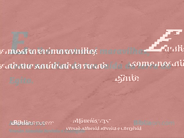 Eu lhes mostrarei maravilhas, como nos dias da tua saída da terra do Egito.
