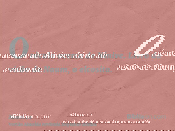 Oráculo acerca de Nínive. Livro da visão de Naum, o elcosita.