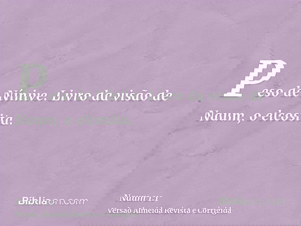 Peso de Nínive. Livro da visão de Naum, o elcosita.