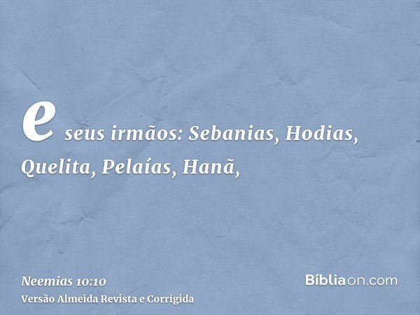 e seus irmãos: Sebanias, Hodias, Quelita, Pelaías, Hanã,