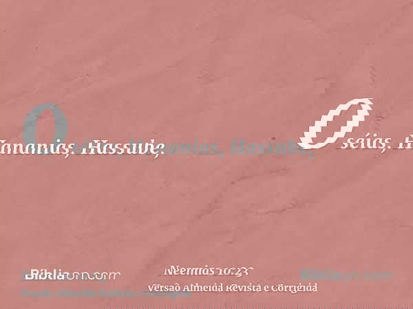 Oséias, Hananias, Hassube,