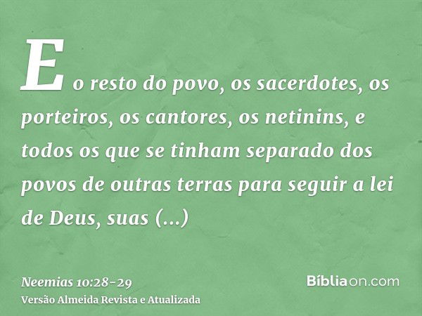 E o resto do povo, os sacerdotes, os porteiros, os cantores, os netinins, e todos os que se tinham separado dos povos de outras terras para seguir a lei de Deus