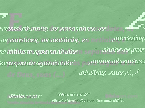E o resto do povo, os sacerdotes, os porteiros, os cantores, os netinins, e todos os que se tinham separado dos povos de outras terras para seguir a lei de Deus