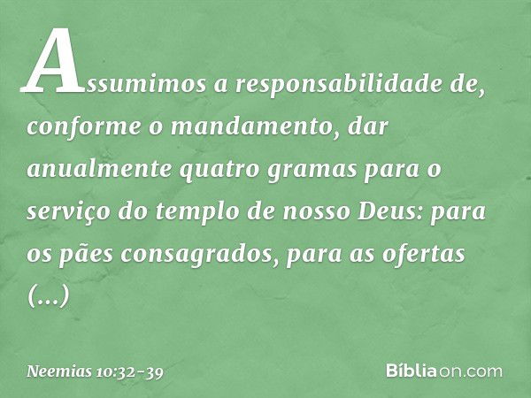 "Assumimos a responsabilidade de, conforme o mandamento, dar anualmente quatro gramas para o serviço do templo de nosso Deus: para os pães consagrados, para as 