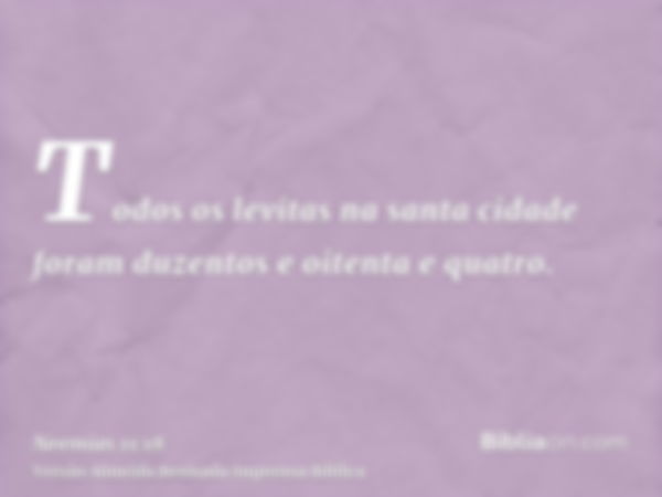 Todos os levitas na santa cidade foram duzentos e oitenta e quatro.