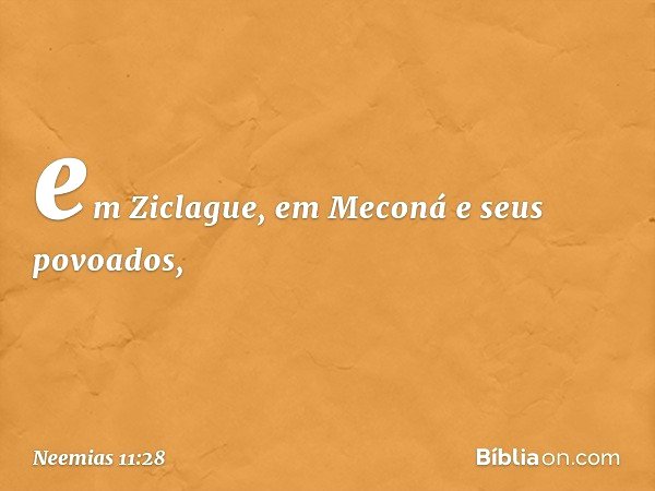 em Ziclague, em Meconá e seus povoados, -- Neemias 11:28