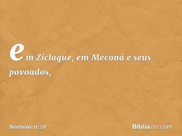 em Ziclague, em Meconá e seus povoados, -- Neemias 11:28