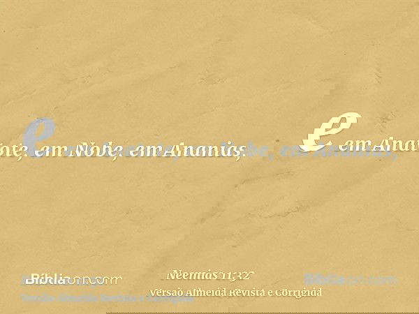 e em Anatote, em Nobe, em Ananias,
